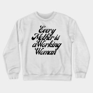 Every Mother is a Working Woman. Crewneck Sweatshirt